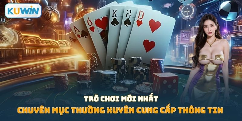 Chuyên mục thường xuyên cung cấp thông tin về trò chơi mới nhất
