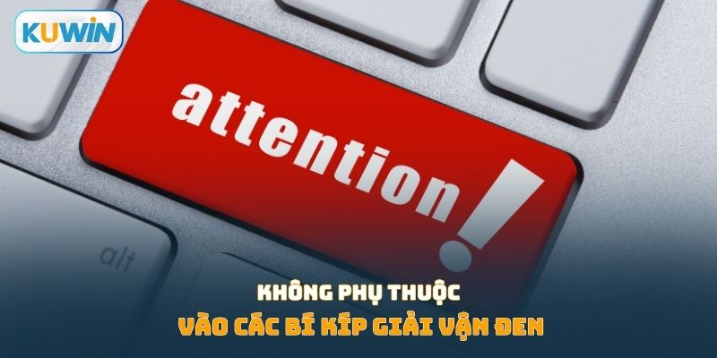 Không phụ thuộc vào các bí kíp giải vận đen