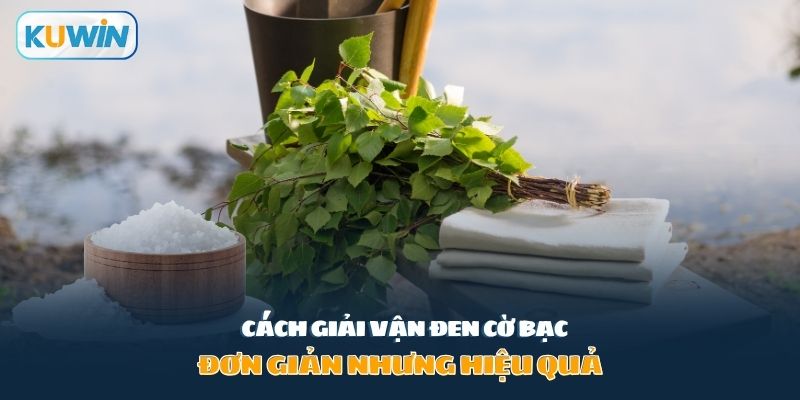 Cách giải vận đen cờ bạc