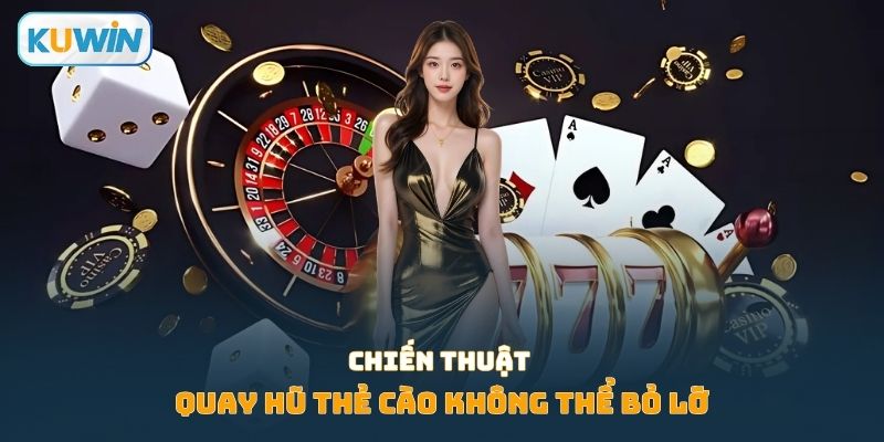Chiến thuật quay hũ thẻ cào không thể bỏ lỡ
