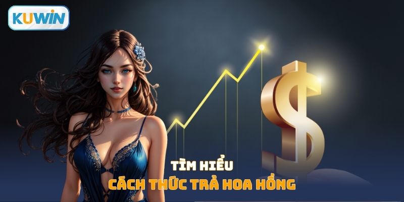 Tìm hiểu về cách thức trả hoa hồng