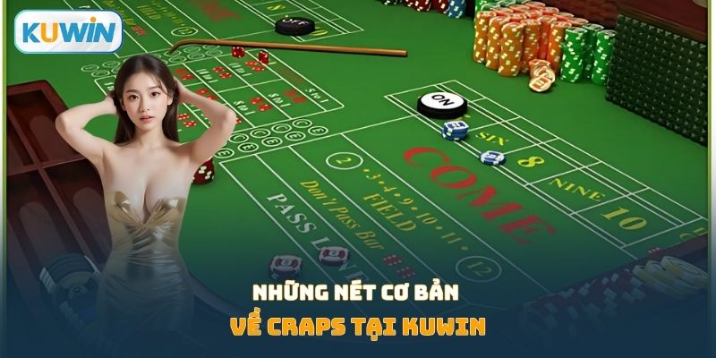 Những nét cơ bản về craps tại KUWIN