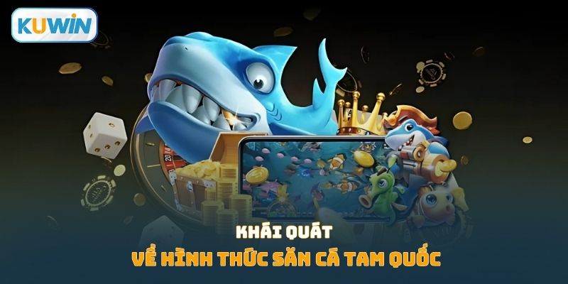 Khái quát về hình thức săn cá Tam Quốc