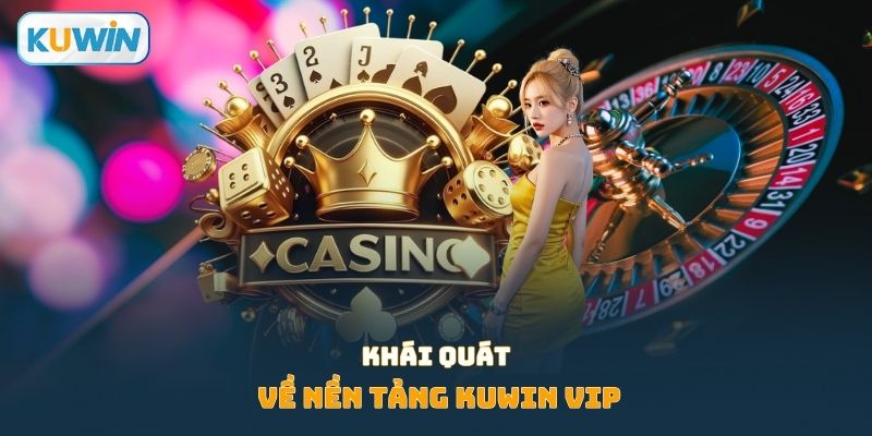 Khái quát về nền tảng Kuwin VIP
