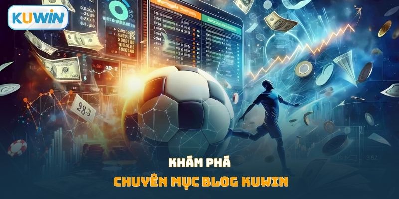 Khám phá chuyên mục blog Kuwin