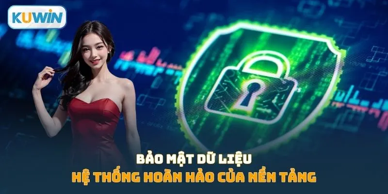 Hệ thống bảo mật dữ liệu hoàn hảo của nền tảng