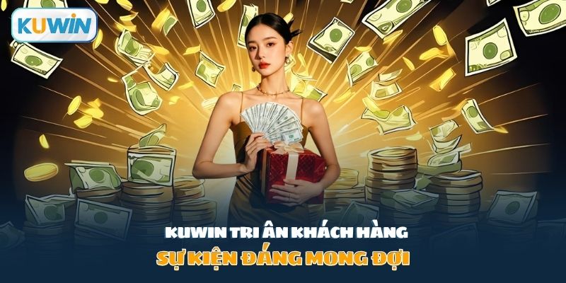 Kuwin tri ân khách hàng