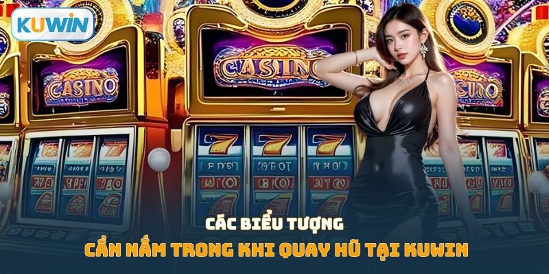 Các biểu tượng cần nắm trong khi quay hũ tại KUWIN
