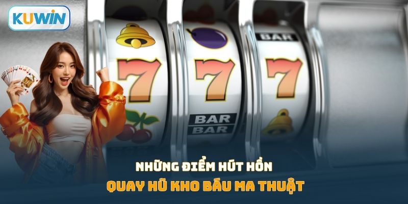 Những điểm hút hồn quay hũ kho báu ma thuật