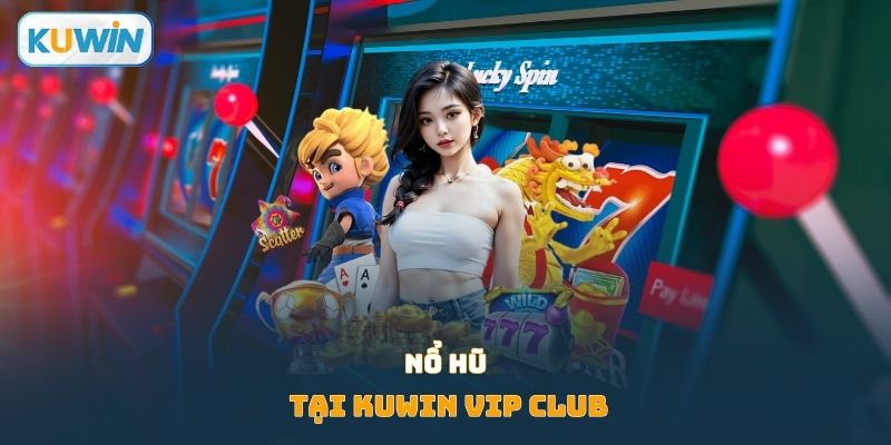 Nổ hũ tại Kuwin VIP CLUB
