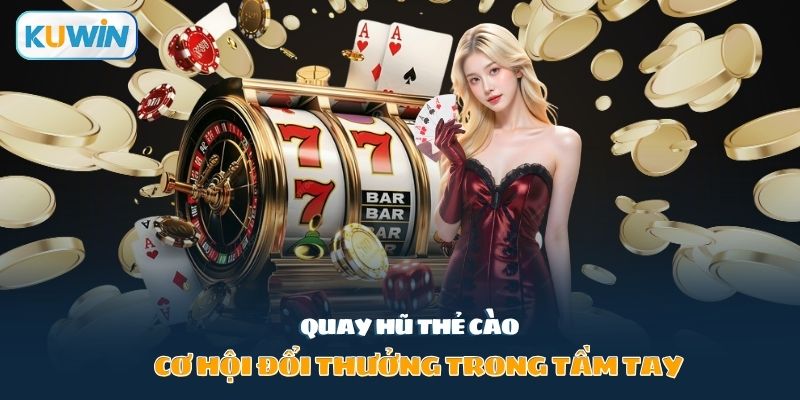 Quay hũ thẻ cào