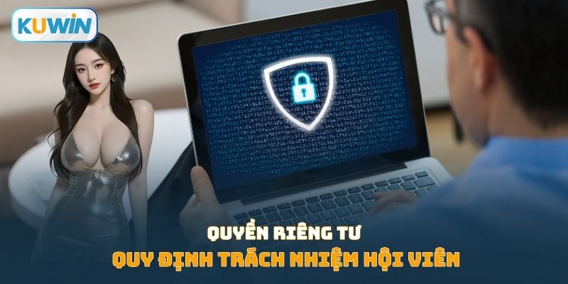 Quyền riêng tư quy định trách nhiệm hội viên