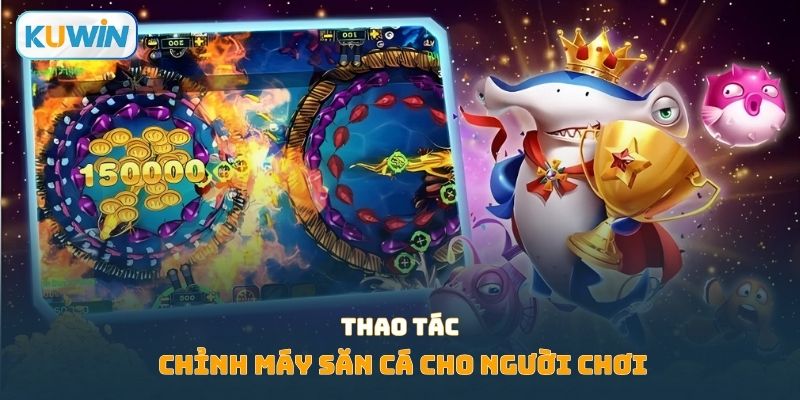 Thao tác chỉnh máy săn cá cho người chơi