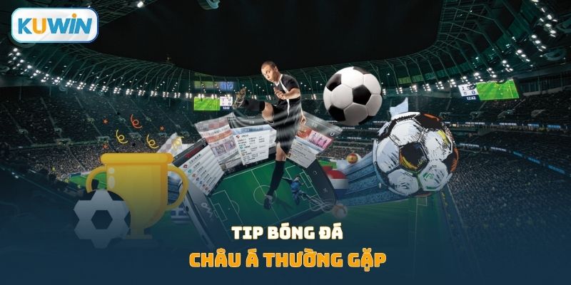 Tip bóng đá châu Á thường gặp