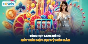 tổng hợp game nổ hũ rút tiền mặt