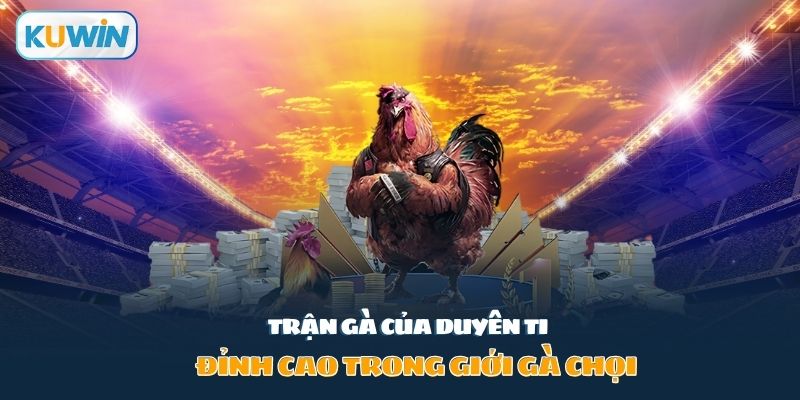 trận gà của Duyên Ti