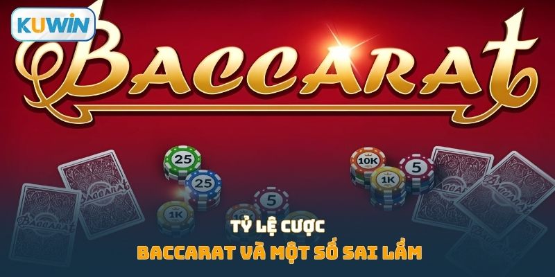 Tỷ lệ cược Baccarat và một số sai lầm