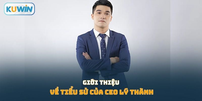 Giới thiệu về tiểu sử của CEO Lý Thành